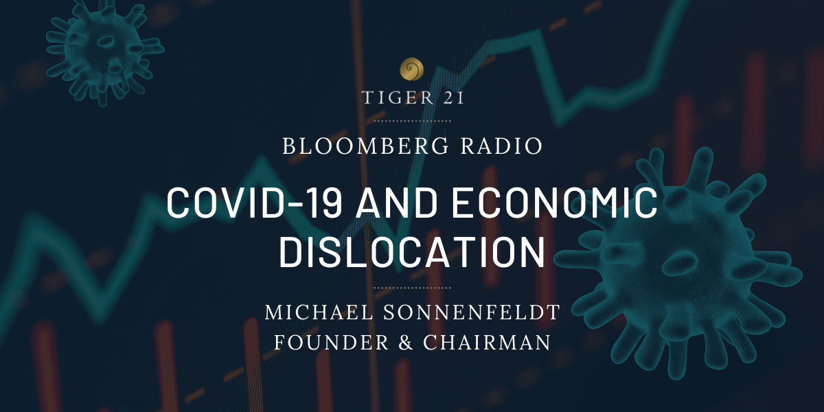 COVID-19 AND ECONOMIC DISLOCATION: BLOOMBERG RADIO INTERVIEWS TIGER 21 FOUNDER